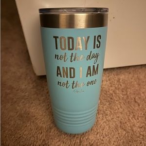 Today is not the day and I am not the one - Piper Lou blue tumbler